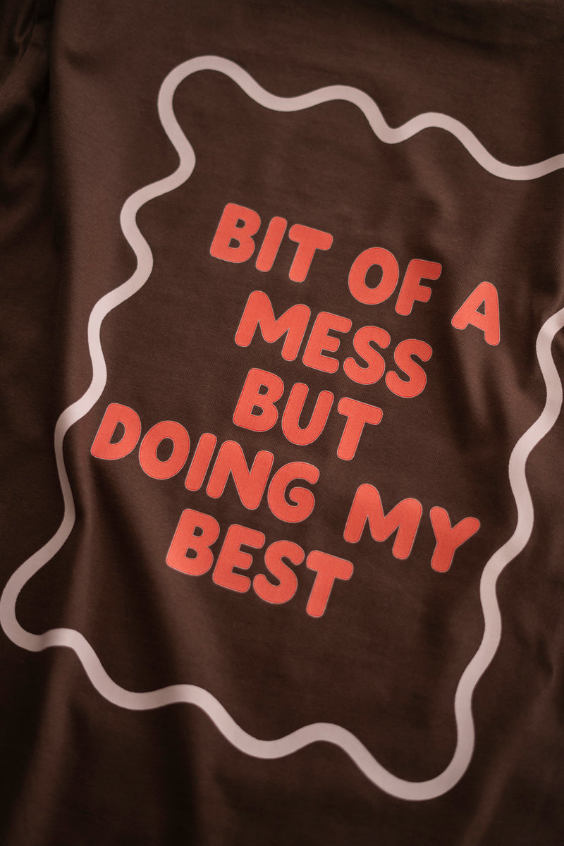 BIT OF A MESS T-SHIRT