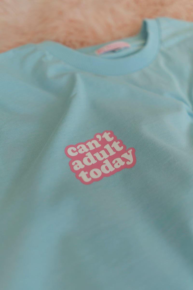 CAN'T ADULT TODAY T-SHIRT